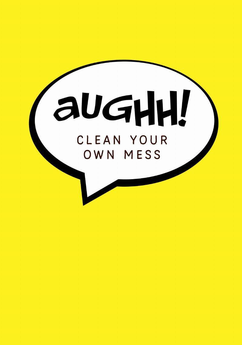 Ryd op i dit rod med "Aughh Your Own Mess" Kunstværk