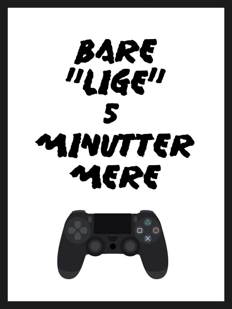 Gamer Plakat: Bare 5 Min Mere til Værelset - Perfekt Gave!