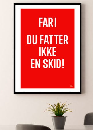 Sjov Plakat: "Far, Du Fatter Ikke En Skid!" - A4 størrelse