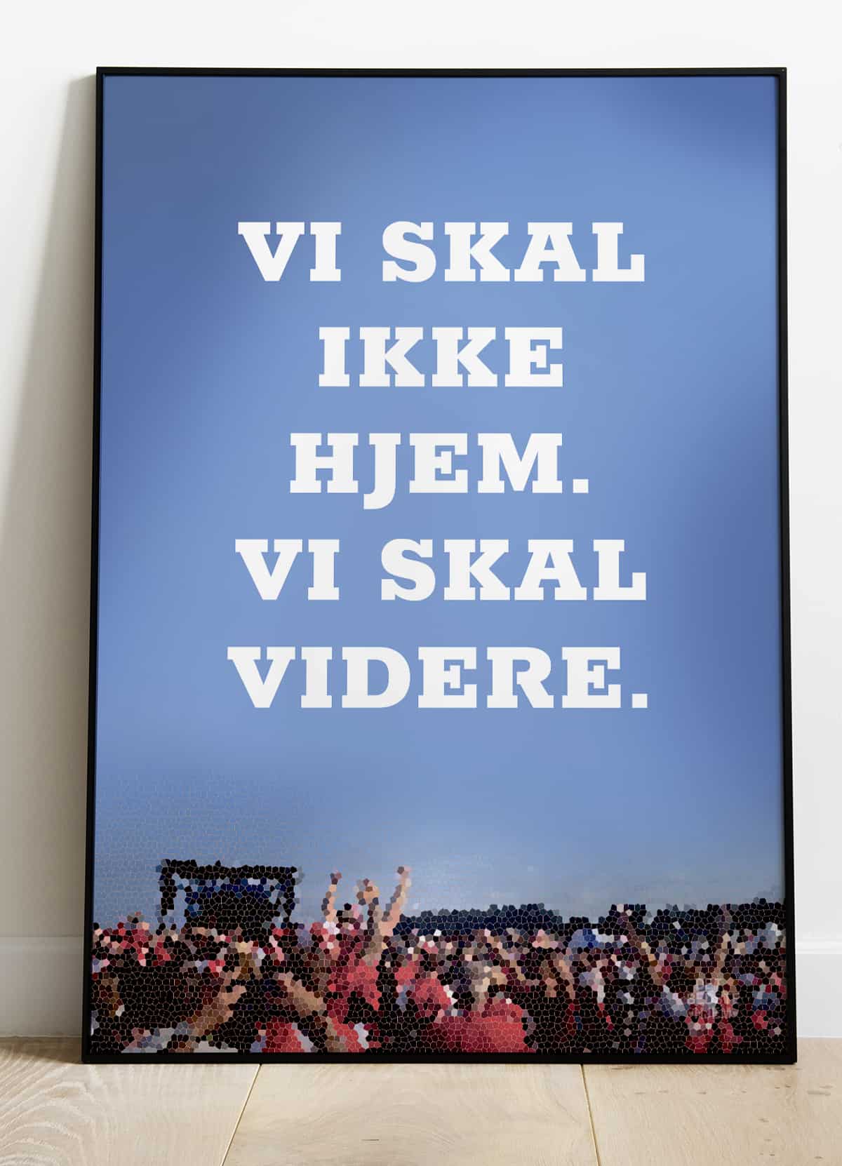Vi skal ikke hjem vi skal videre-plakat - 21 x 29,7 (A4) Kr. 199,-