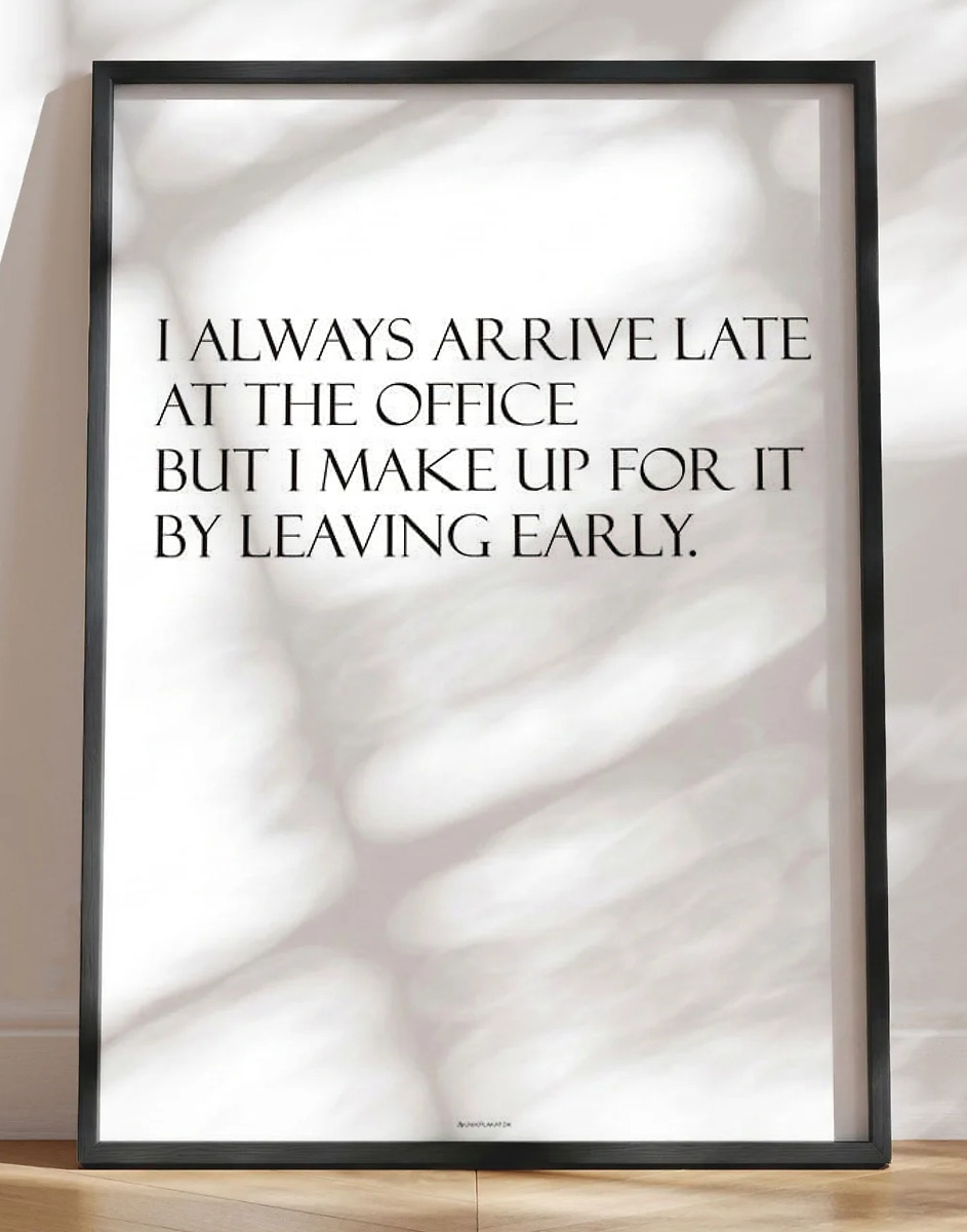 I always arrive late - sjov citatplakat til kontoret