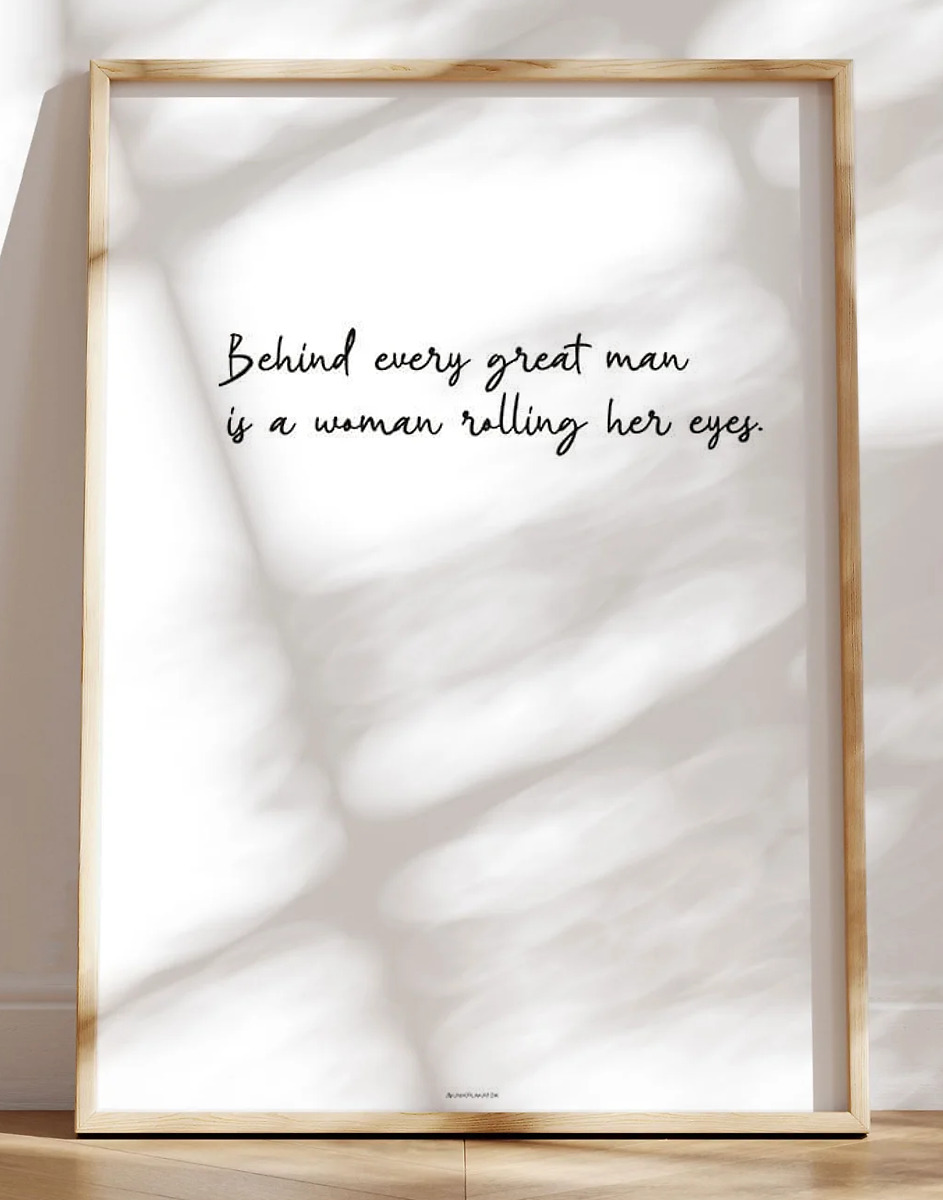 Behind every great man - Sjovt citat om kærlighed